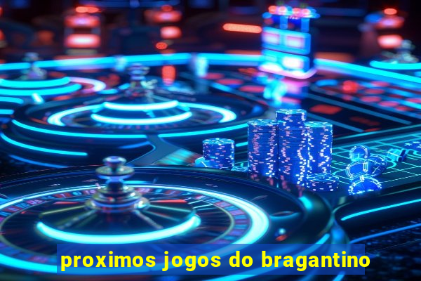 proximos jogos do bragantino